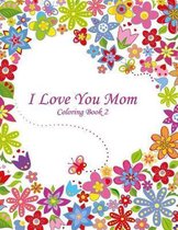 I Love You Mom Coloring Book 2