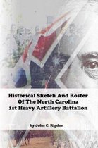 Historical Sketch and Roster of the North Carolina 1st Heavy Artillery Battalion
