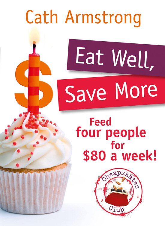 Eat Well, Save More: Feed 4 people for $80 a week - cover
