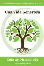 Una Vida Generosa: Administrando fielmente lo que Dios te ha dado para que el Reino avance