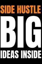 Side Hustle Notebook Side Hustle - Big Ideas Inside