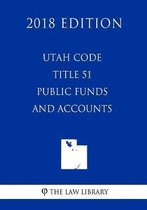 Utah Code - Title 51 - Public Funds and Accounts (2018 Edition)