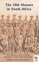 18th HUSSARS IN SOUTH AFRICA The Records of a Cavalry Regiment During the Boer War