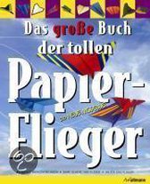 Das große Buch der tollen Papierflieger