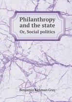 Philanthropy and the state Or, Social politics