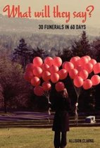 What Will They Say? 30 Funerals in 60 Days