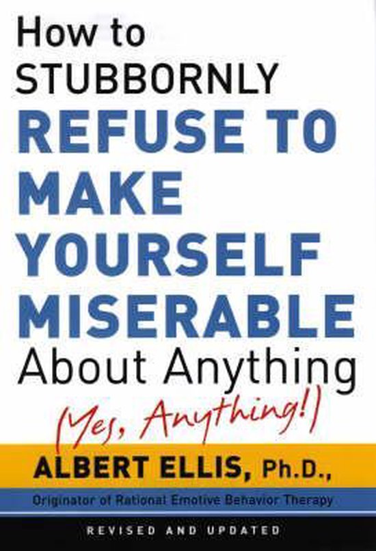 How To Stubbornly Refuse To Make Yourself Miserable About Anything - Yes, Anything!