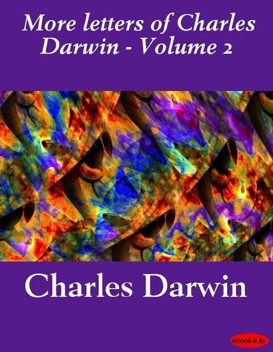 More Letters of Charles Darwin - Volume 2 - cover