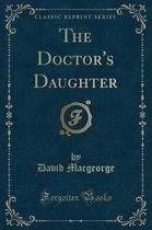 The Doctor's Daughter (Classic Reprint)