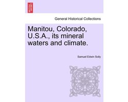 Manitou, Colorado, U.S.A., Its Mineral Waters and Climate.