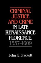 Criminal Justice and Crime in Late Renaissance Florence, 1537-1609