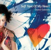 Eleanor Dubinsky - Soft Spot Of My Heart (CD)