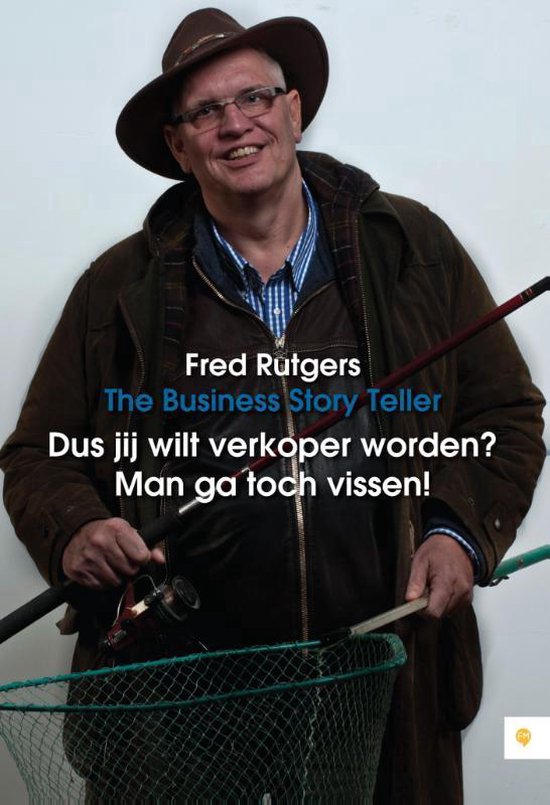 Cover van het boek 'Dus jij wilt verkoper worden? Man ga toch vissen!' van Fred Rutgers