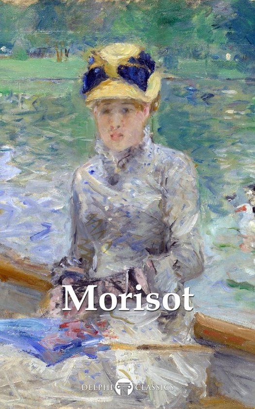 Delphi Masters of Art 48 - Delphi Complete Paintings of Berthe Morisot (Illustrated)
