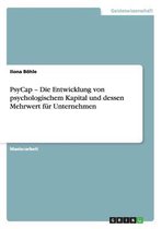 Psycap - Die Entwicklung Von Psychologischem Kapital Und Dessen Mehrwert F r Unternehmen