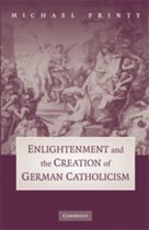 Enlightenment and the Creation of German Catholicism