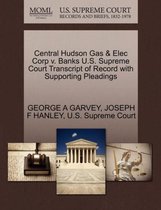 Central Hudson Gas & Elec Corp V. Banks U.S. Supreme Court Transcript of Record with Supporting Pleadings
