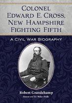 Colonel Edward E. Cross, New Hampshire Fighting Fifth