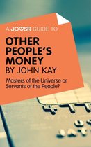 A Joosr Guide to... Other People's Money by John Kay: Masters of the Universe or Servants of the People?