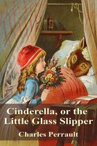 The fairy tales of Charles Perrault - Cinderella, or the Little Glass Slipper