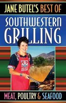 Jane Butel's Best of Southwestern Grilling Meat, Poultry and Fish