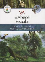 El Abece Visual de Bosques, Selvas, Montanas y Desiertos = The Illustrated Basics of Forests, Jungles, Mountains, and Dese Rts