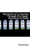 Narrative of a Journey Through the Upper Provinces of India