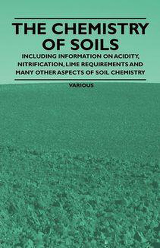 The Chemistry of Soils - Including Information on Acidity, N ... - cover