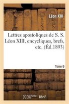 Religion- Lettres Apostoliques de S. S. L�on XIII, Encycliques, Brefs, Etc. Tome 6
