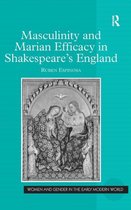 Women and Gender in the Early Modern World- Masculinity and Marian Efficacy in Shakespeare's England