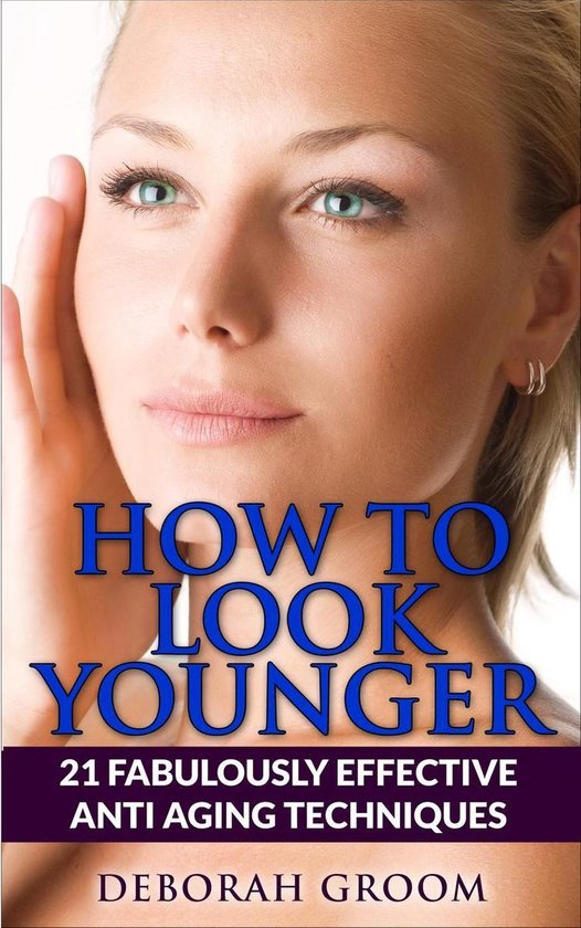 How to Look Younger 2 - How to Look Younger 21 Fabulously Ef ... - cover