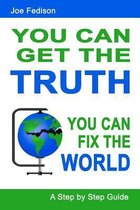 You Can Get the Truth - You Can Fix the World