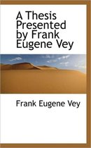 A Thesis Presented by Frank Eugene Vey