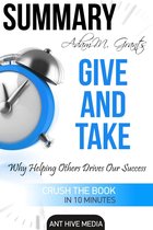 Adam M. Grant's Give and Take Why Helping Others Drives Our Success Summary