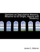 Opinions on Speculative Masonry, Relative to Its Origin, Nature and Tendency
