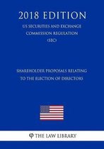 Shareholder Proposals Relating to the Election of Directors (Us Securities and Exchange Commission Regulation) (Sec) (2018 Edition)