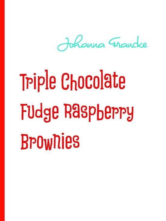 Triple Chocolate Fudge Raspberry Brownies - cover