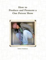 How to Produce and Promote a One Person Show