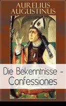 Augustinus: Die Bekenntnisse - Confessiones (Vollständige deutsche Ausgabe)
