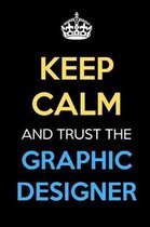 Keep Calm And Trust The Graphic Designer