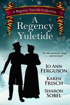 A Regency Yuletide Collection 1 - A Regency Yuletide