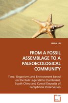 From a Fossil Assemblage to a Paleoecological Community Time, Organisms and Environment Based on the Kaili Lagerstatte (Cambrian), South China and Coeval Deposits of Exceptional Preservation