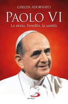 Paolo VI. La storia, l’eredità, la santità
