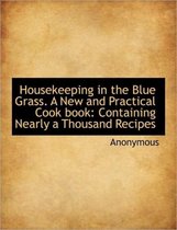 Housekeeping in the Blue Grass. a New and Practical Cook Book