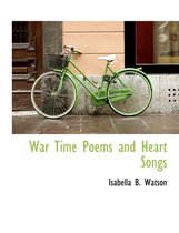 War Time Poems and Heart Songs