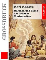 M rchen Und Sagen Der Indianer Nordamerikas (Gro druck)