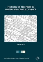 Palgrave Studies in Modern European Literature - Fictions of the Press in Nineteenth-Century France