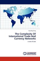 The Complexity of International Trade and Currency Networks