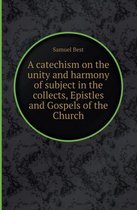 A Catechism on the Unity and Harmony of Subject in the Collects, Epistles and Gospels of the Church
