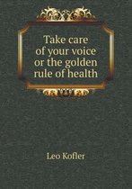 Take Care of Your Voice or the Golden Rule of Health